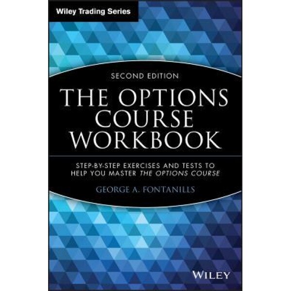The Options Course Workbook: Step-By-Step Exercises and Tests to Help You Master the Options Course - George A. Fontanills (Author)