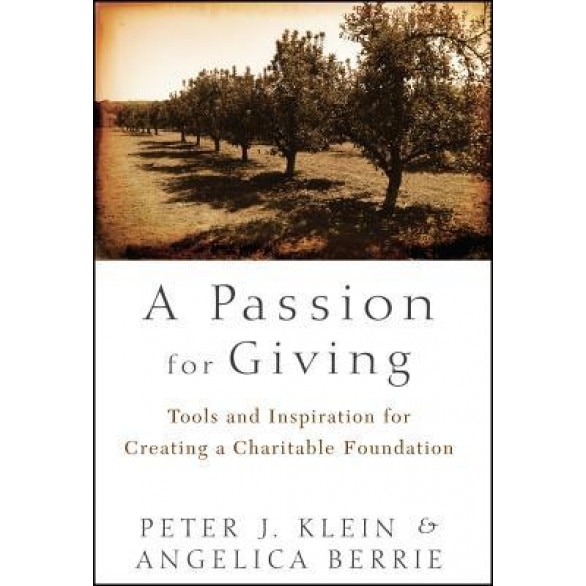 A Passion for Giving: Tools and Inspiration for Creating a Charitable Foundation - Peter J. Klein (Author)