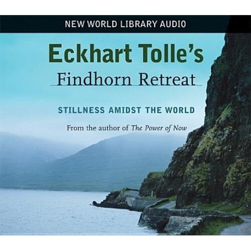 Eckhart Tolle's Findhorn Retreat Stillness Amidst the World, Eckhart