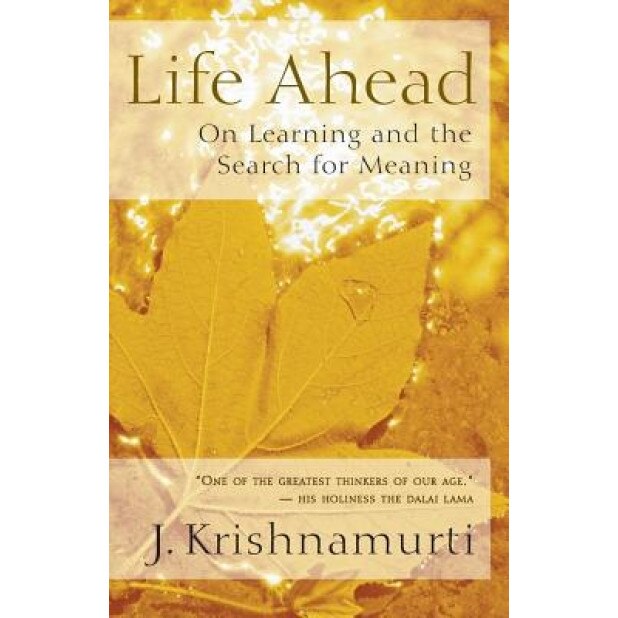 Life Ahead: On Learning and the Search for Meaning, Jiddu Krishnamurti