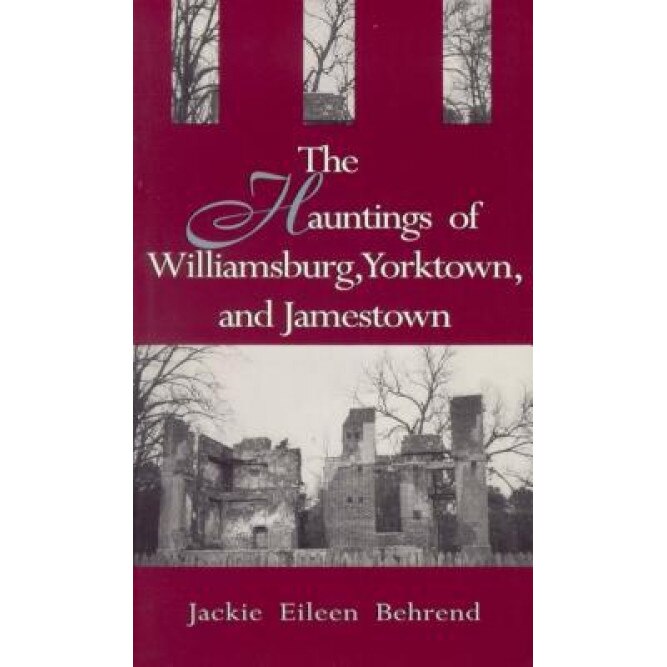 The Hauntings of Williamsburg, Yorktown, and Jamestown - Jackie Eileen Behrend (Author)