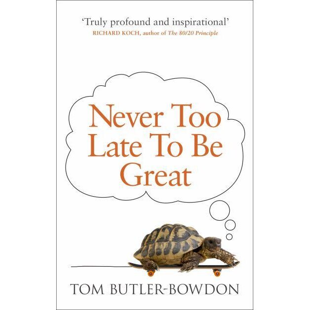 Never Too Late To Be Great de Tom Butler-Bowdon