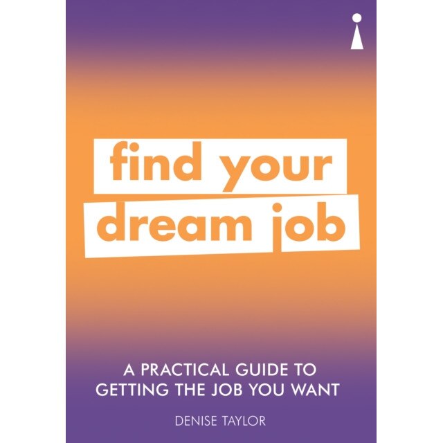 A Practical Guide to Getting the Job you Want de Denise Taylor