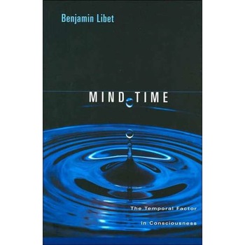 Mind Time /-/ The Temporal Factor in Consciousness de Benjamin Libet Mind Time /-/ The Temporal Factor in Consciousness de Benjamin Libet