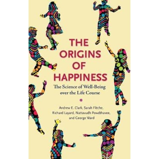 The Origins of Happiness /-/ The Science of Well/-/Being over the Life Course de Andrew Clark
