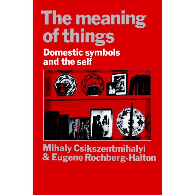 The Meaning of Things de Mihaly Csikszentmihalyi