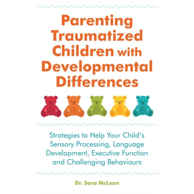 Parenting Traumatized Children with Developmental Differences de Sara McLean