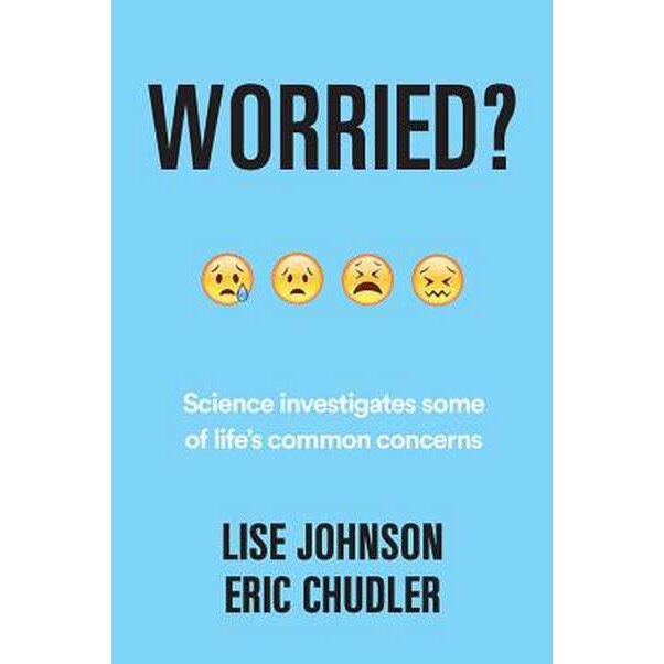 Worried? /-/ Science investigates some of life`s common concerns de Lise A. Johnson