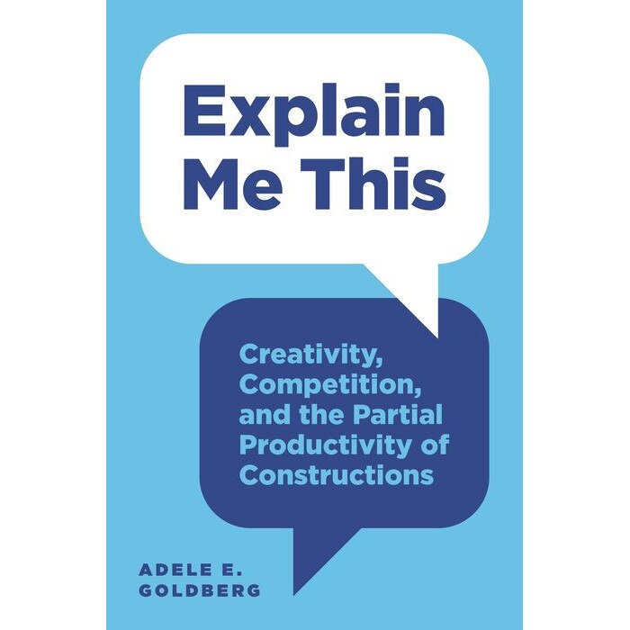 Explain Me This /-/ Creativity, Competition, and the Partial Productivity of Constructions de Adele E. Goldberg