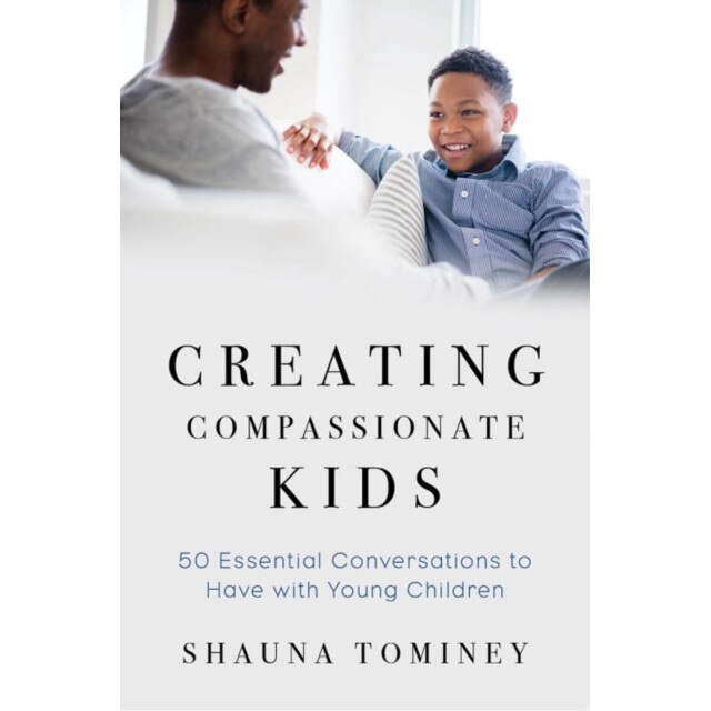 Creating Compassionate Kids /-/ Essential Conversations to Have with Young Children de Shauna Tominey