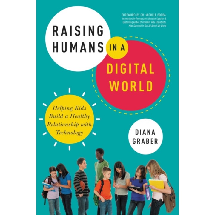 Raising Humans in a Digital World de Diana Graber