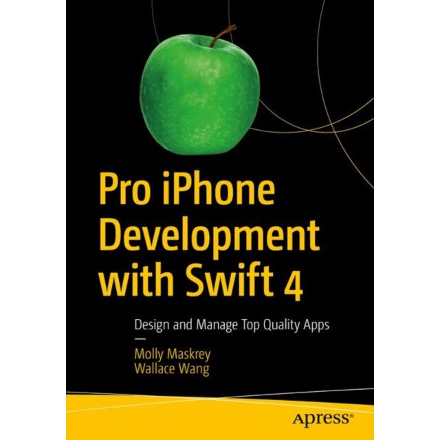 Pro iPhone Development with Swift 4 de Molly Maskrey