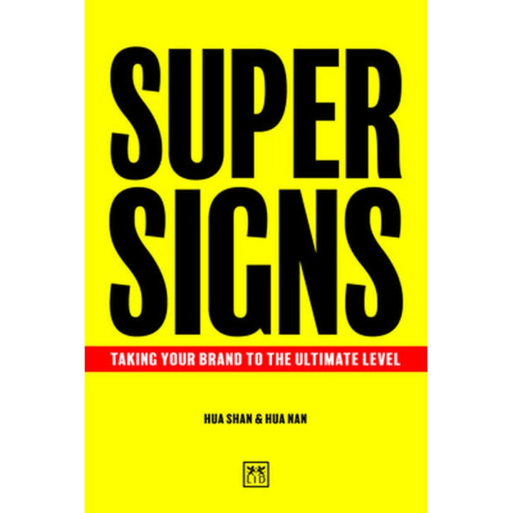 Super Signs: Taking Your Brand to the Ultimate Level de Shan Hua