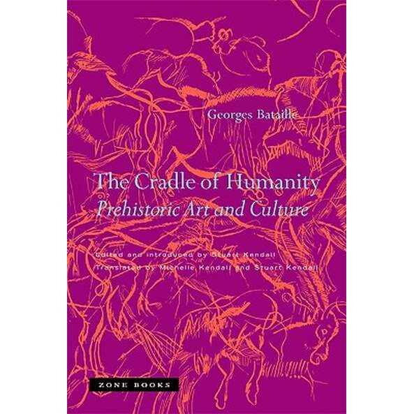 The Cradle of Humanity /-/ Prehistoric Art and Culture de Georges Bataille