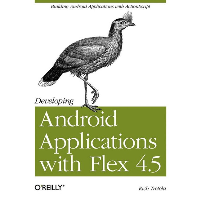 Developing Android Applications with Flex 4.5 de Rich Tretola