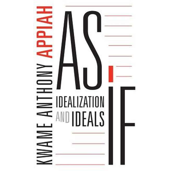 As If /-/ Idealization and Ideals de Kwame Anthony Appiah