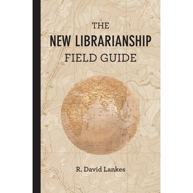 The New Librarianship Field Guide de R. David Lankes