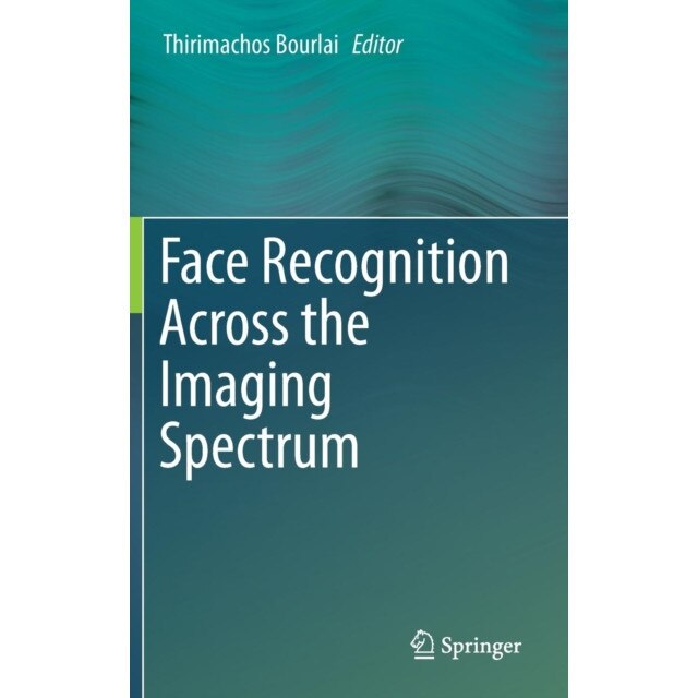 Face Recognition Across the Imaging Spectrum de Thirimachos Bourlai
