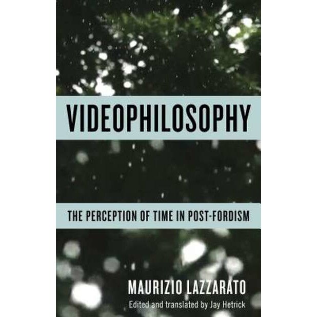 Videophilosophy /-/ The Perception of Time in Post/-/Fordism de Maurizio Lazzarato