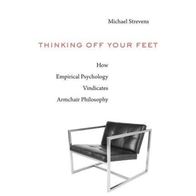 Thinking Off Your Feet How Empirical Psychology Vindicates Armchair