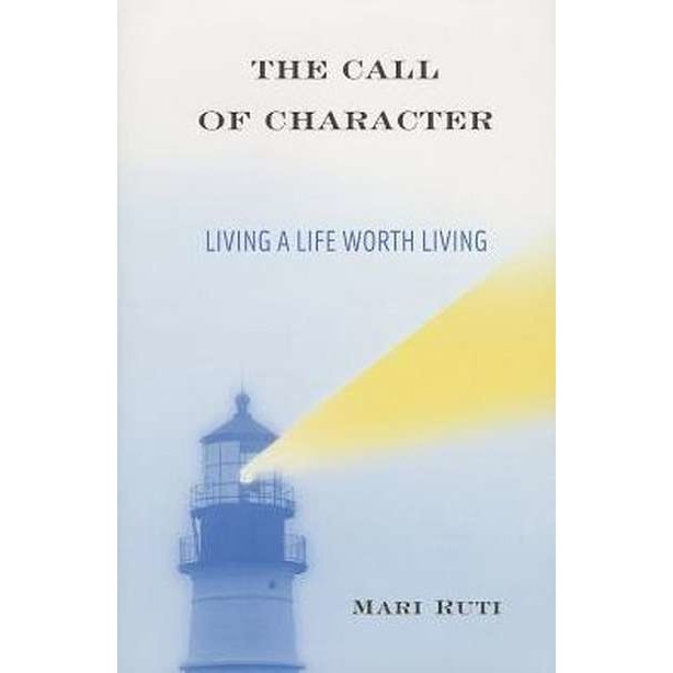 The Call of Character /-/ Living a Life Worth Living de Mari Rutti