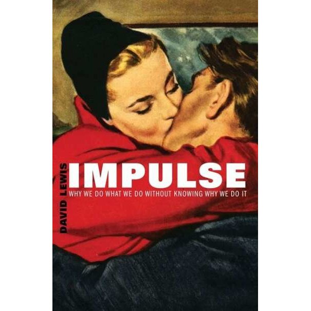 Impulse /-/ Why We Do What We Do Without Knowing Why We Do It de David Lewis