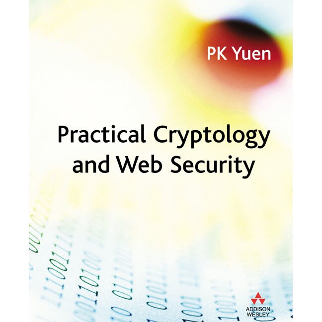 Practical Cryptology and Web Security de Dr P.K. Yuen