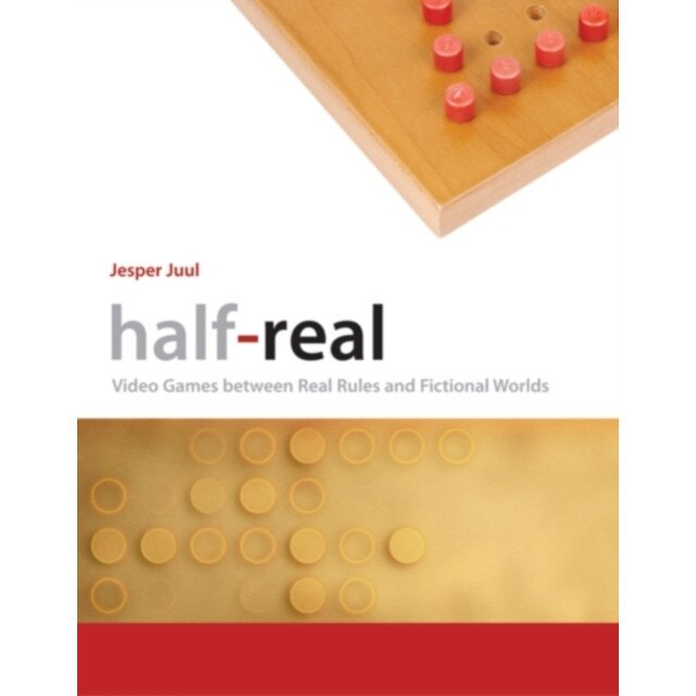 Half/-/Real /-/ Video Games between Real Rules and Fictional Worlds de Jesper Juul