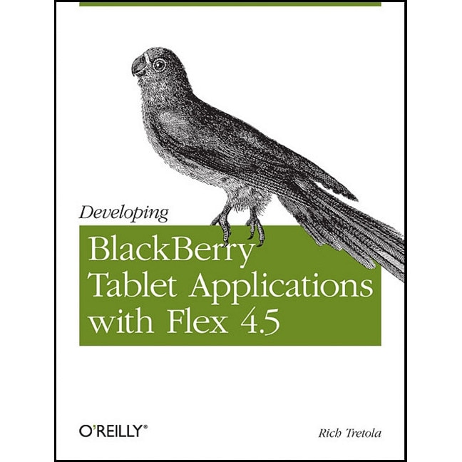 Developing Blackberry Tablet Applications with Flex 4.5 de Rich Tretola