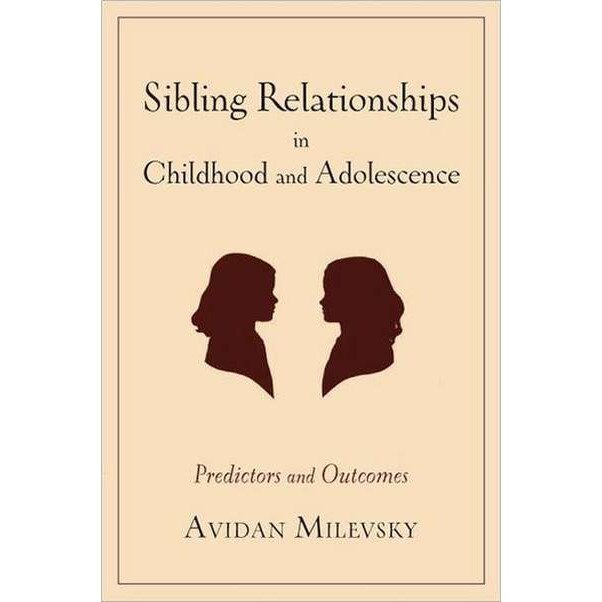 Sibling Relationships in Childhood and Adolescence /-/ Predictors and Outcomes de Avidan Milevsky
