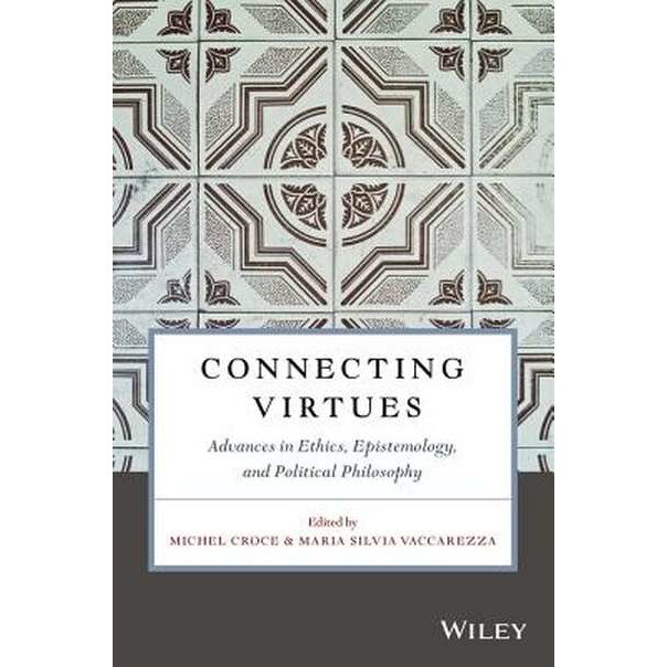 Connecting Virtues: Advances in Ethics, Epistemology, and Political Philosophy de Michel Croce