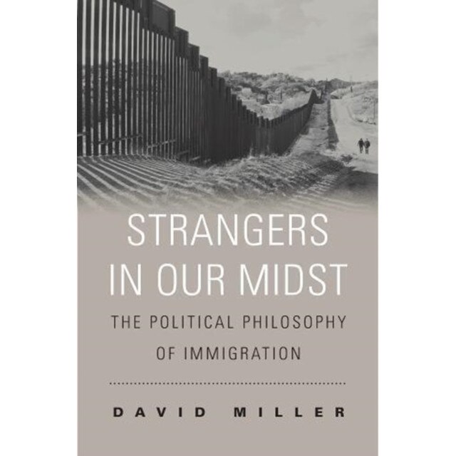 Strangers in Our Midst /-/ The Political Philosophy of Immigration de David Miller
