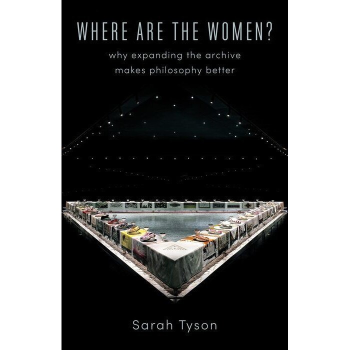 Where Are the Women? /-/ Why Expanding the Archive Makes Philosophy Better de Sarah Tyson