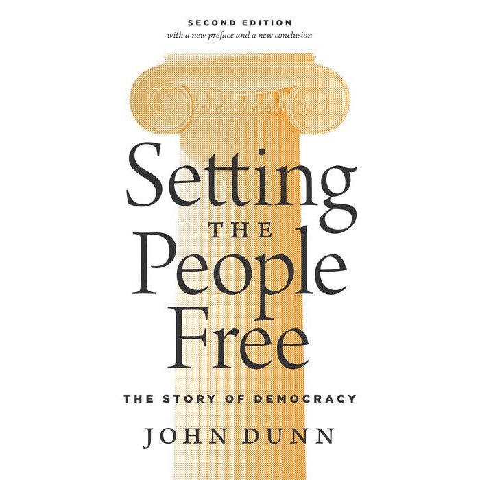 Setting the People Free /-/ The Story of Democracy, Second Edition de John Dunn