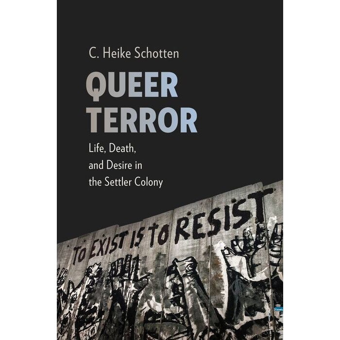 Queer Terror /-/ Life, Death, and Desire in the Settler Colony de C. Heike Schotten