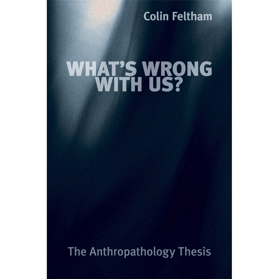 What′s Wrong with Us? de Colin Feltham