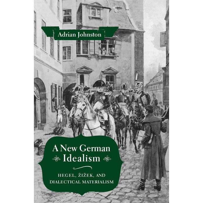 A New German Idealism /-/ Hegel, Zizek, and Dialectical Materialism de Adrian Johnston