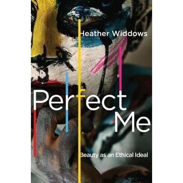 Perfect Me /-/ Beauty as an Ethical Ideal de Heather Widdows