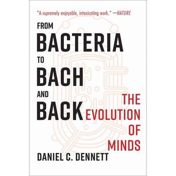 From Bacteria to Bach and Back /-/ The Evolution of Minds de Daniel C. Dennett From Bacteria to Bach and Back /-/ The Evolution of Minds de Daniel C. Dennett