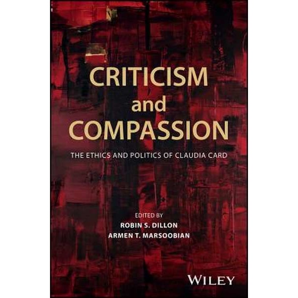 Criticism and Compassion: The Ethics and Politics of Claudia Card de Robin S. Dillon