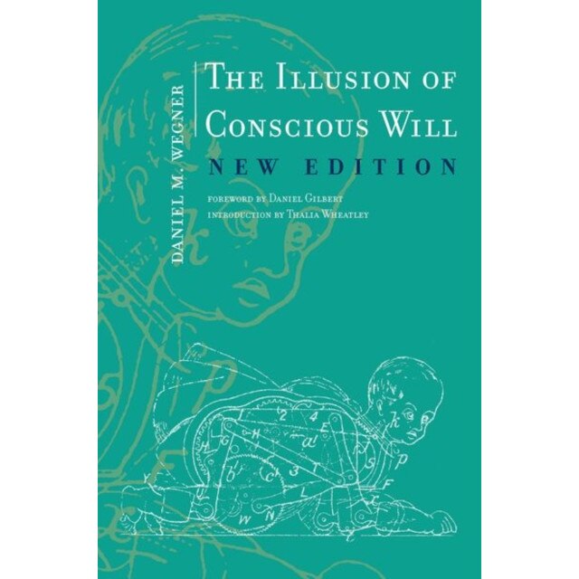 The Illusion of Conscious Will de Daniel M. Wegner