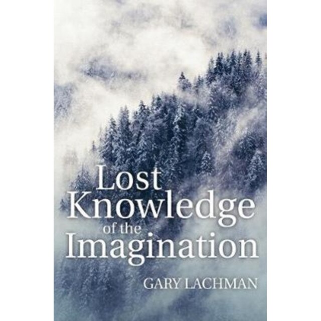 Lost Knowledge of the Imagination de Gary Lachman