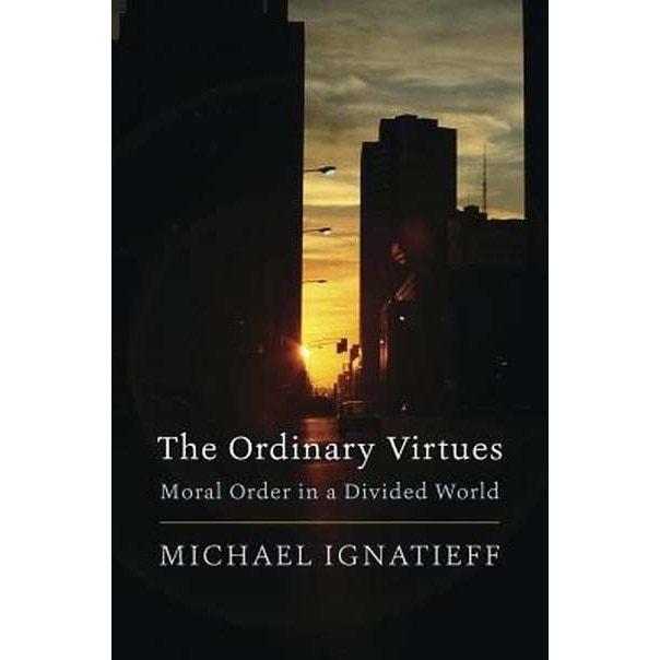 The Ordinary Virtues /-/ Moral Order in a Divided World de Michael Ignatieff