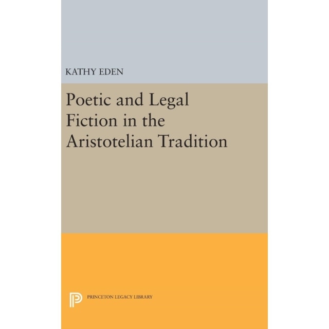 Poetic and Legal Fiction in the Aristotelian Tradition de Kathy Eden