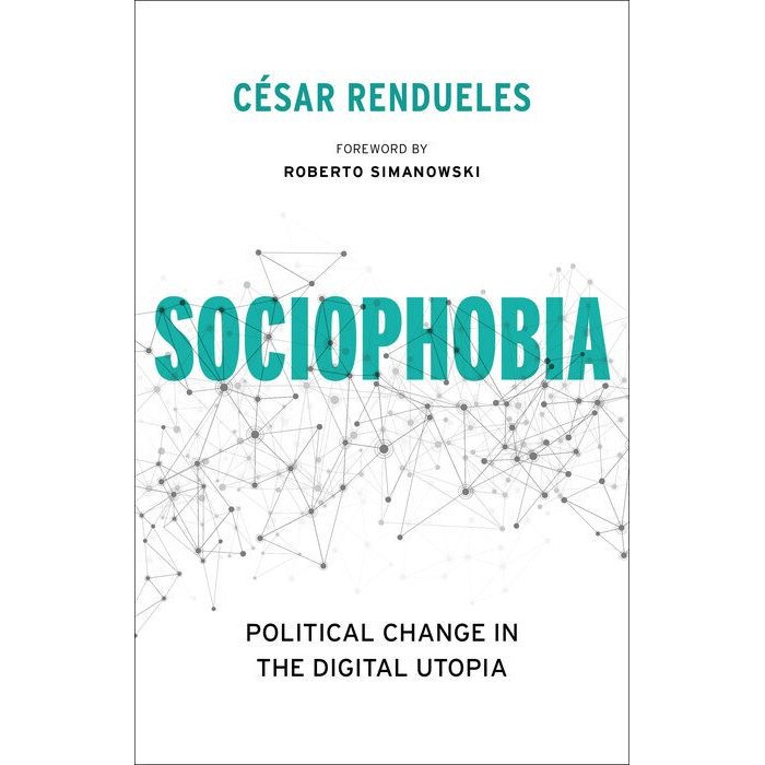 Sociophobia /-/ Political Change in the Digital Utopia de César Rendueles