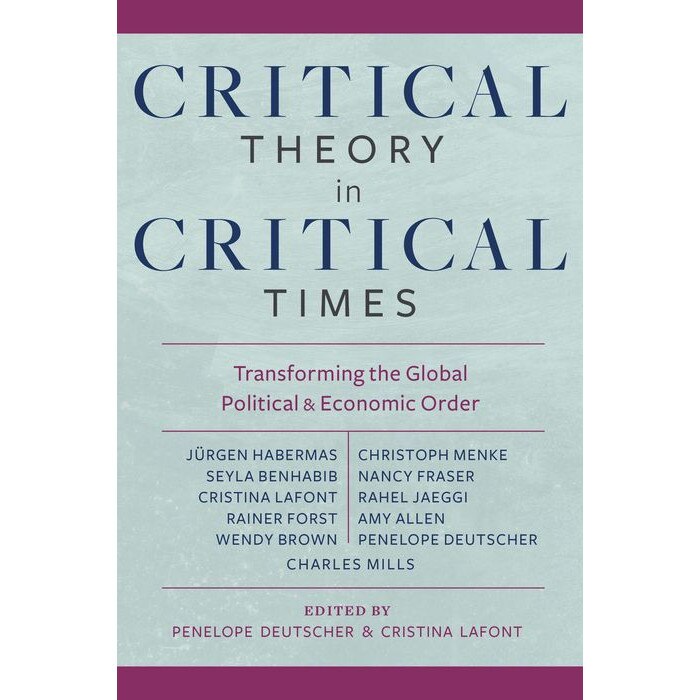 Critical Theory in Critical Times /-/ Transforming the Global Political and Economic Order de Penelope Deutscher