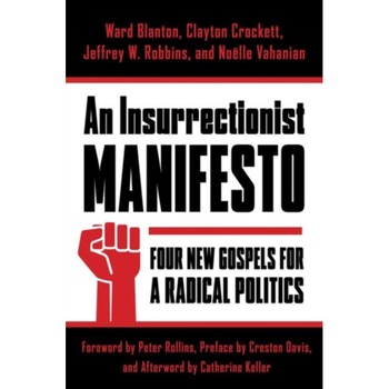 An Insurrectionist Manifesto /-/ Four New Gospels for a Radical Politics de Ward Blanton An Insurrectionist Manifesto /-/ Four New Gospels for a Radical Politics de Ward Blanton