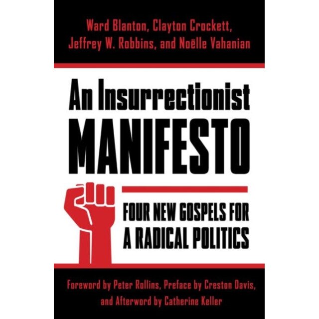 An Insurrectionist Manifesto /-/ Four New Gospels for a Radical Politics de Ward Blanton