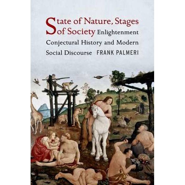 State of Nature, Stages of Society /-/ Enlightenment Conjectural History and Modern Social Discourse de Frank Palmeri