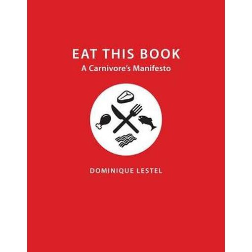 Eat This Book /-/ A Carnivore`s Manifesto de Dominique Lestel